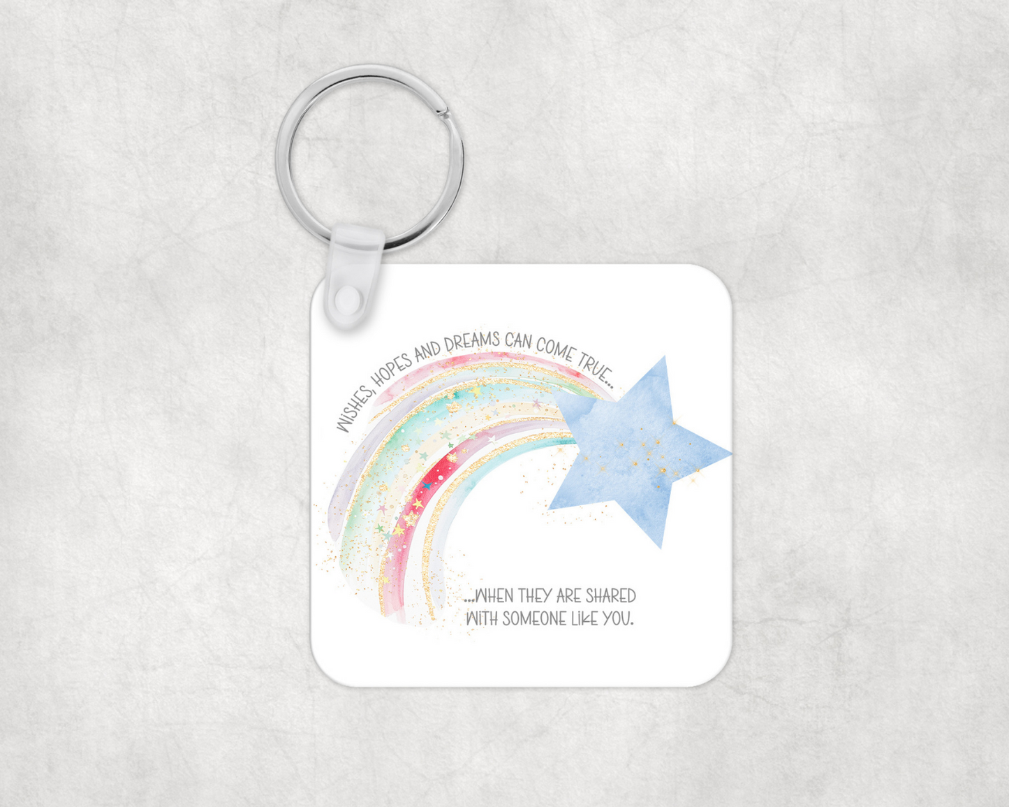 'Wishes, hopes and Dreams can come true, when they are shared with someone like you' Keyring