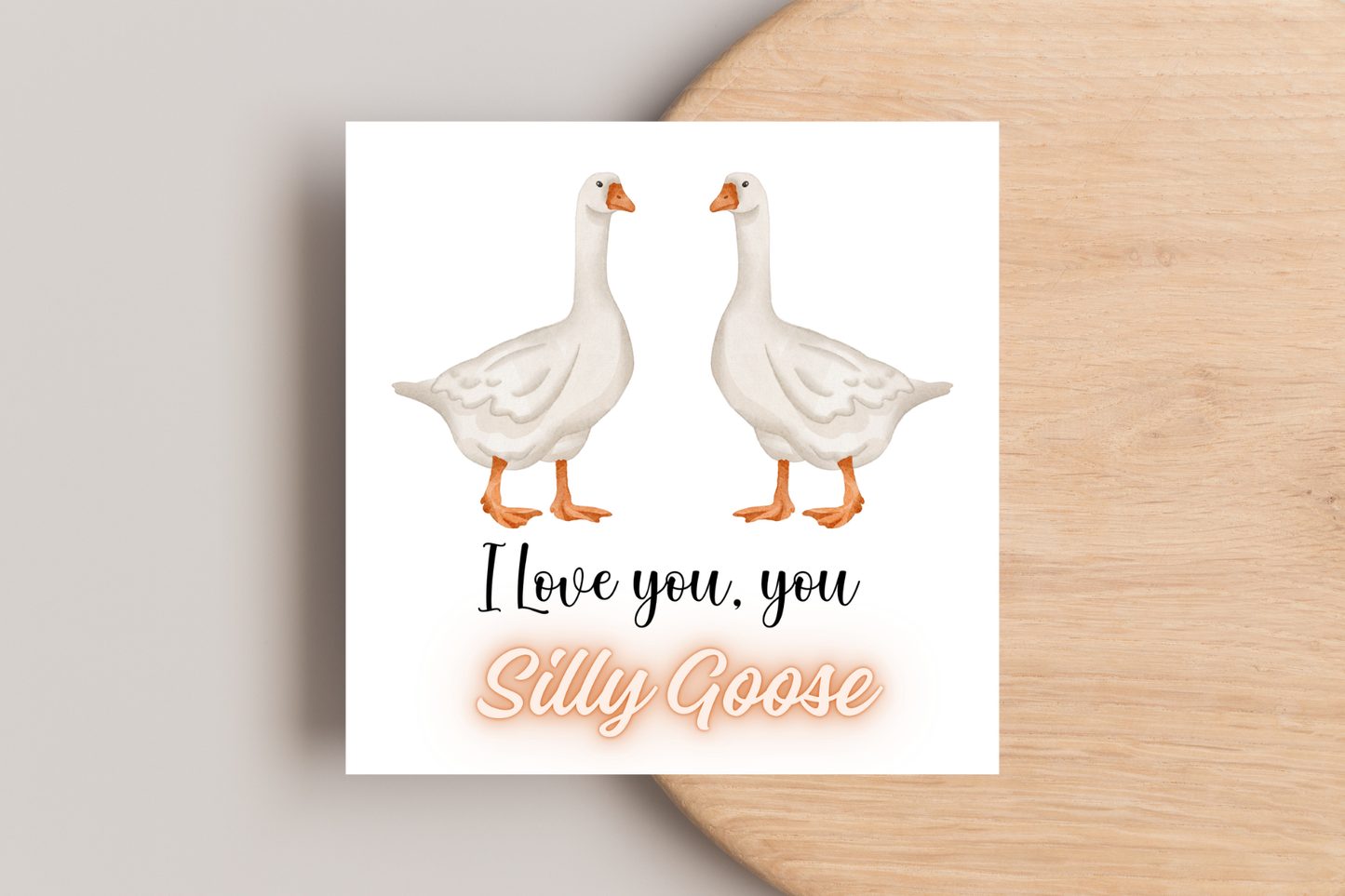 I Love you, you Silly Goose Card