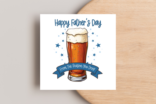 From the reason you drink Father's Day Card
