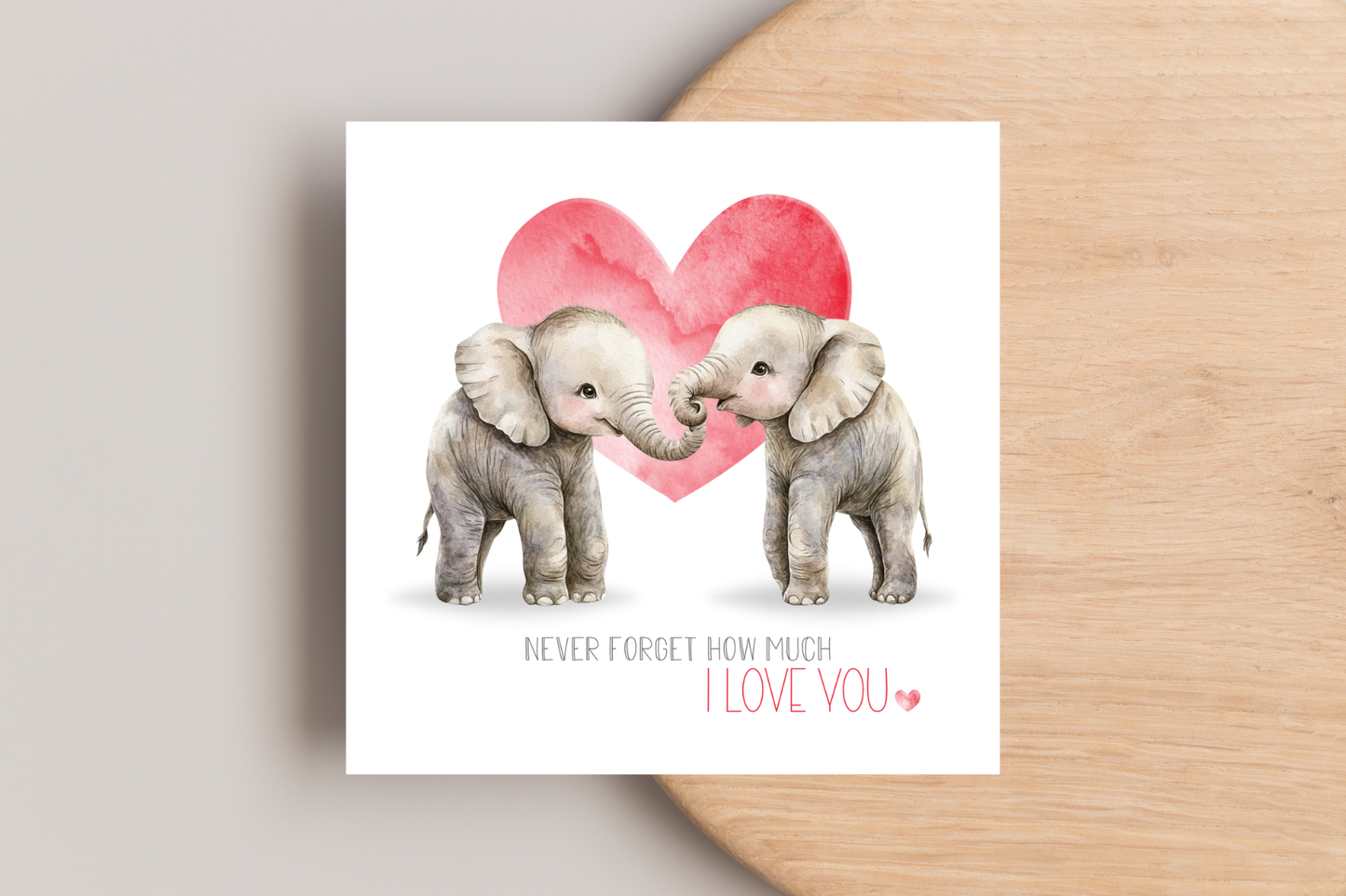 Never Forget How Much I Love You Card