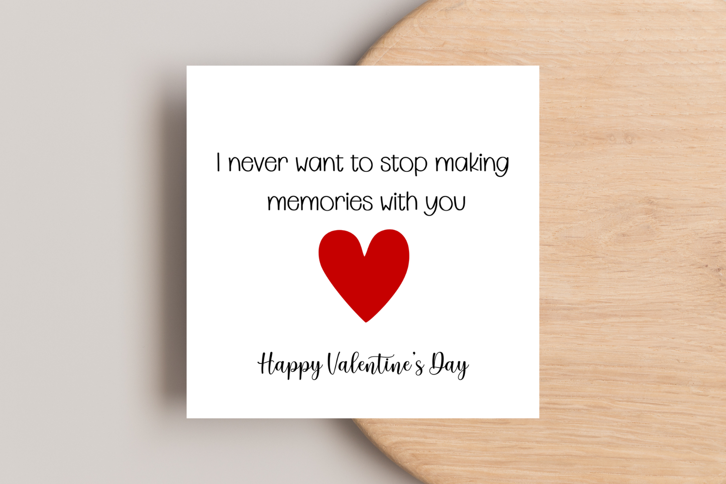 I never want to stop making memories with you Valentine's Day Card