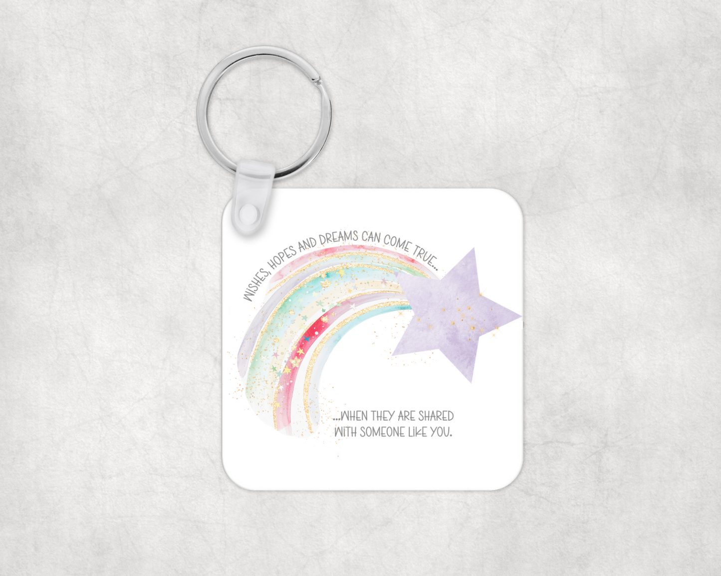 'Wishes, hopes and Dreams can come true, when they are shared with someone like you' Keyring