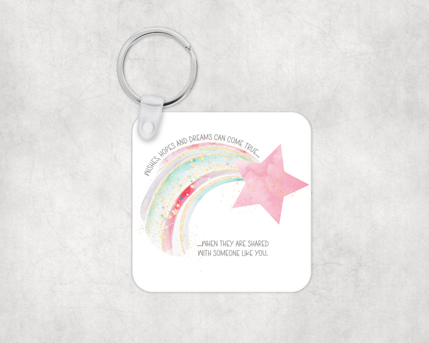 'Wishes, hopes and Dreams can come true, when they are shared with someone like you' Keyring