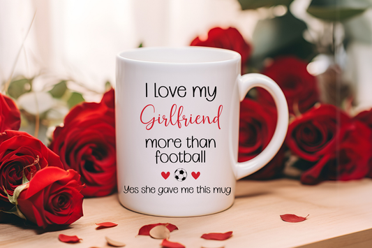 I Love my Girlfriend more then football mug