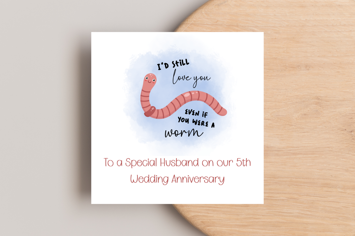 I'd still love you even if you were a worm Anniversary Card