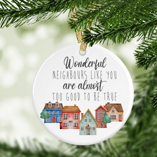 Wonderful Neighbours like you are almost too good to be true tree Decoration