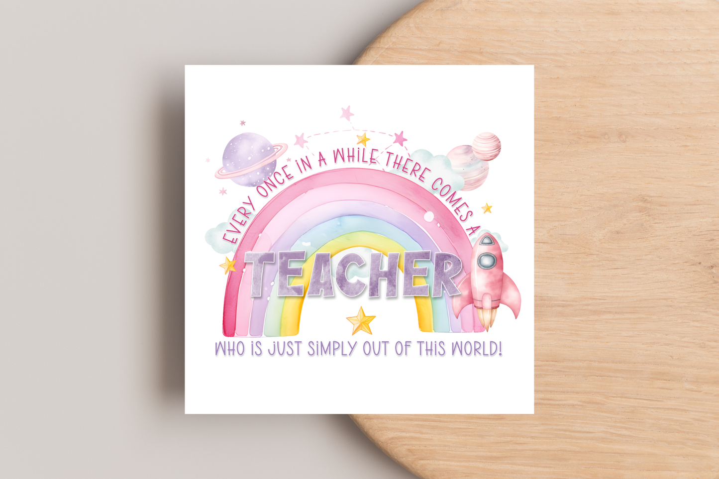 Every Once In a While there comes a teacher who is just simply out of this world card