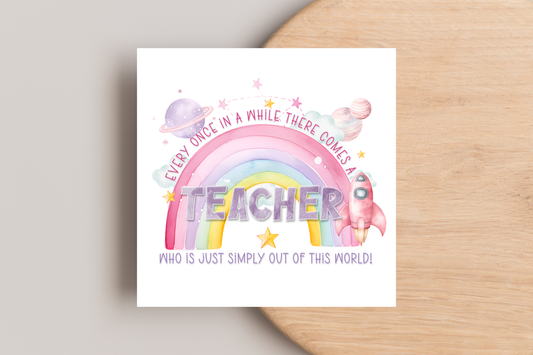 Every Once In a While there comes a teacher who is just simply out of this world card