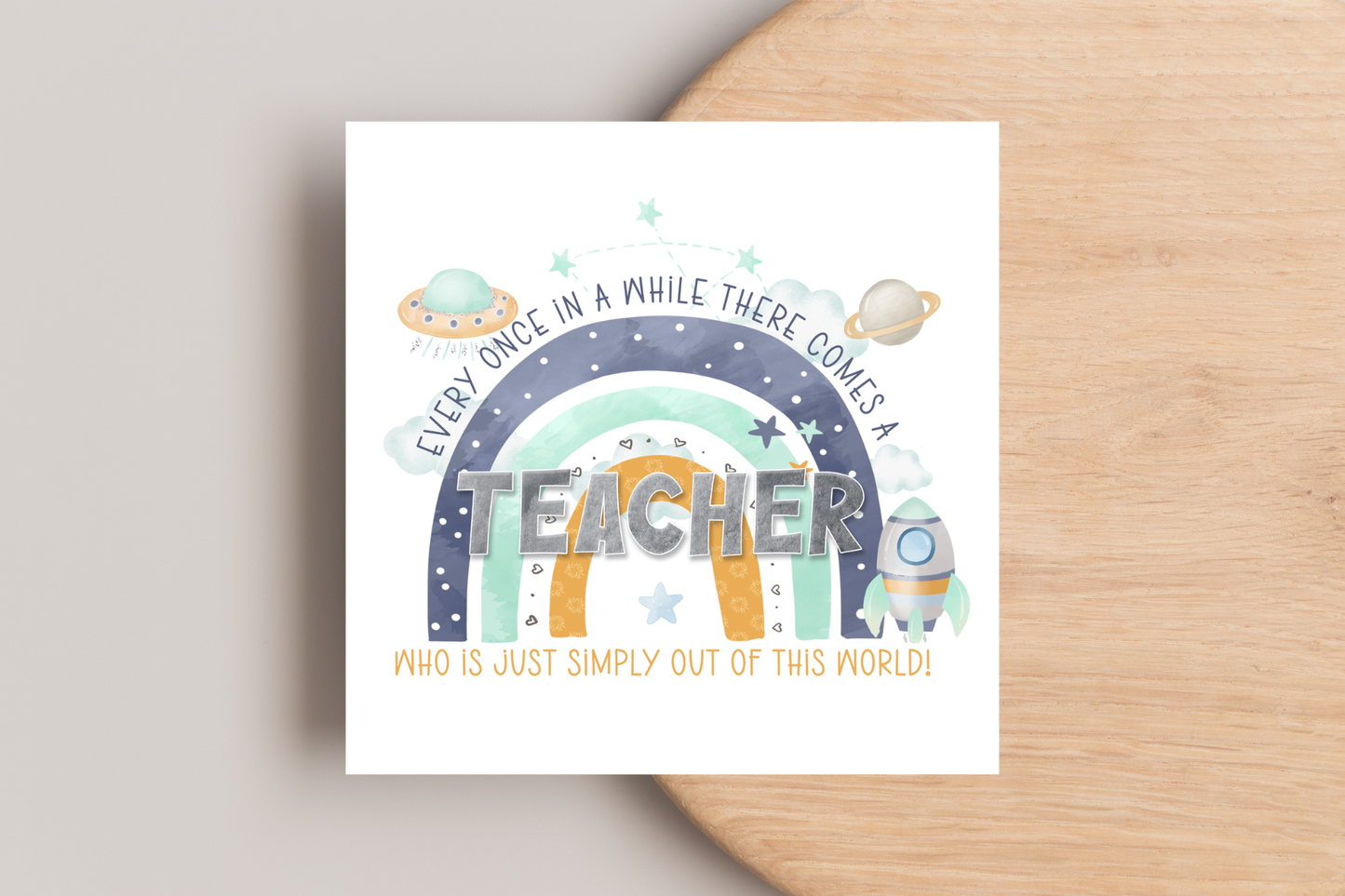 Every Once In a While there comes a teacher who is just simply out of this world card