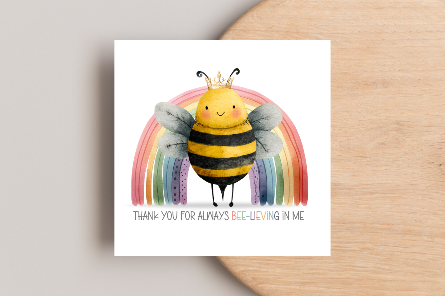 Thank You For Always Bee-lieving In Me Card