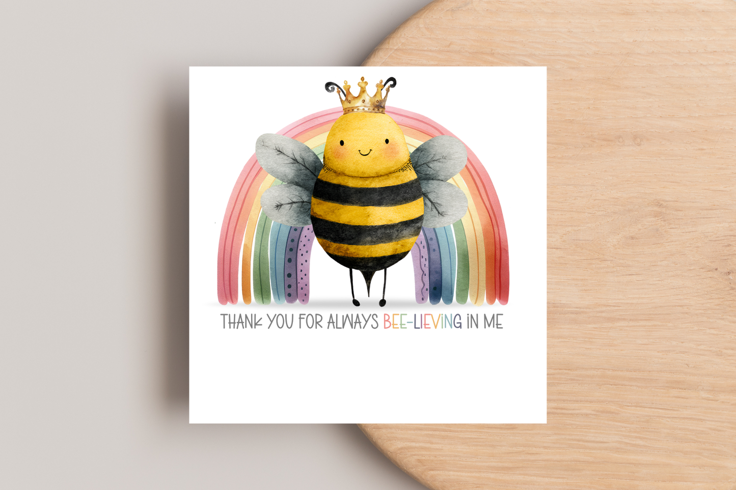 Thank You For Always Bee-lieving In Me Card
